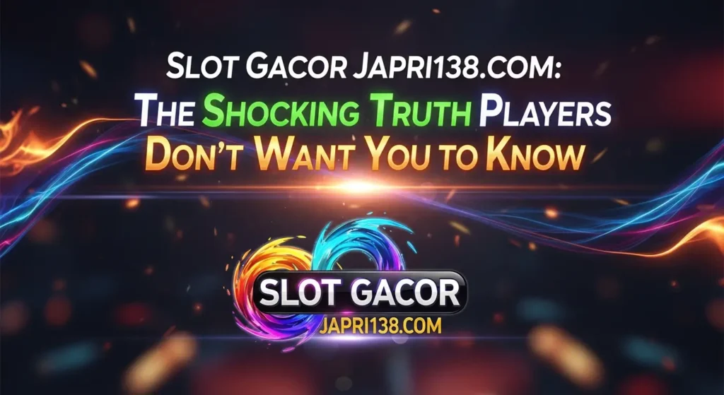 Slot Gacor Japri138.com: The Shocking Truth Players Don’t Want You to Know